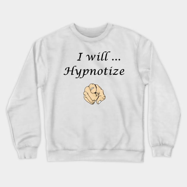 I will hypnotize you Crewneck Sweatshirt by Kidrock96